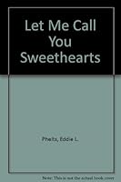 Let Me Call You Sweethearts 0741402270 Book Cover