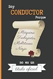  SOY CONDUCTOR PORQUE MÁQUINA TRABAJADOR MULTITAREA NINJA NO ES UN TÍTULO OFICIAL: CUADERNO DE NOTAS. LIBRETA DE APUNTES, DIARIO PERSONAL O AGENDA PARA CONDUCTORES. REGALO DE CUMPLEAÑOS.
