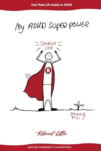 My Adhd Superpower: Your Real-Life Guide To Adhd. Unlock Potential Smash Life