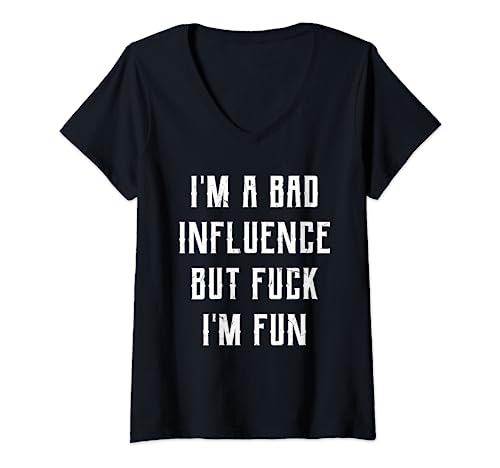 I'm A Bad Influence But Fuck I'm Fun V-Neck T-Shirt