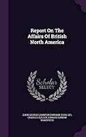 Report On The Affairs Of British North America 135451209X Book Cover