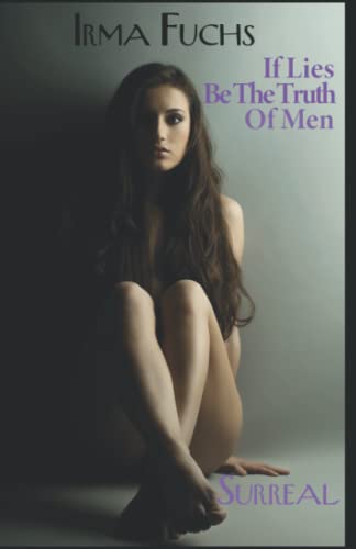 Irma Fuchs: If Lies Be The Truth of Men