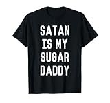 Satan is My Sugar Daddy T-Shirt