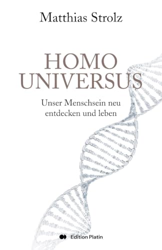 Homo Universus: Unser Menschsein neu entdecken und leben