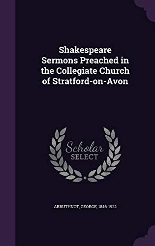 Shakespeare Sermons Preached in the Collegiate Church of Stratford-on-Avon