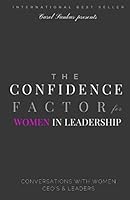 The Confidence Factor for Women in Leadership: Conversations with Women CEO's & Leaders 0983373175 Book Cover