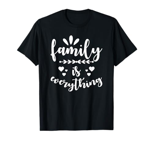 Family Quote - Family is everything T-Shirt