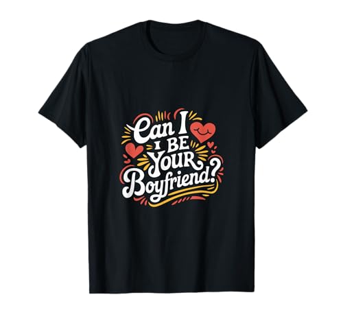 Can I Be Your Boyfriend Cita romántica de soltero |- Camiseta
