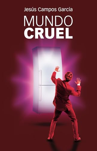 Mundo cruel: Malformación, enajenación, reactivación y posterior voladura de una biografía al...