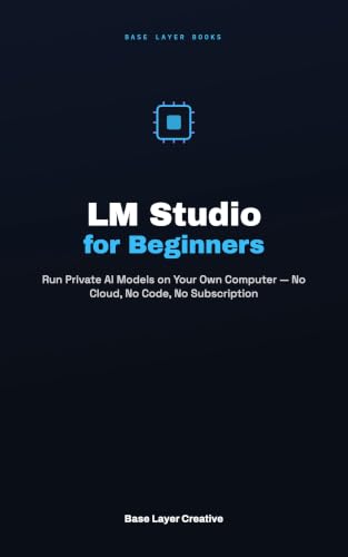 LM Studio for Beginners: Run Private AI Models on Your Own Computer — No Cloud, No Code, No Subscription