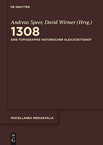 1308: Eine Topographie historischer Gleichzeitigkeit (Miscellanea Mediaevalia 35) (German Edition)