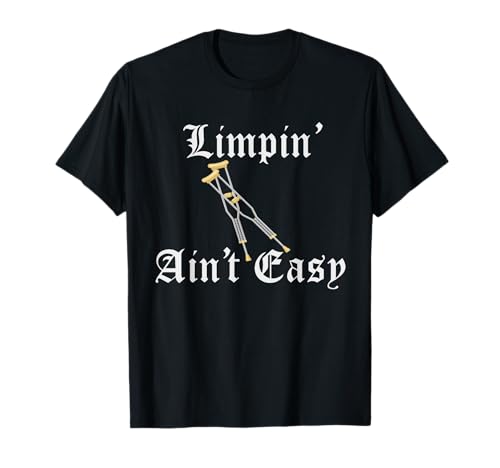 LIMPIN AINT EASY | ACL Achilles Ankle or Broken Leg Injury T-Shirt