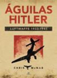 Águilas de Hitler: Luftwaffe 1933-1945