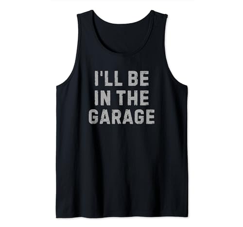 Hombre Funny Car Mechanic Dad I'll Be in The Garage - Camiseta novedosa Camiseta sin Mangas