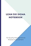  LEAN SIX SIGMA NOTEBOOK: for Quality Management & Process Improvement