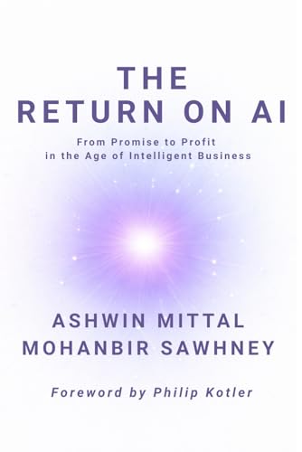 The Return on AI: From Promise to Profit in the Age of Intelligent Business