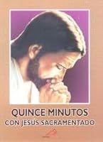 Quince Minutos Con Jesus Sacramentado 607764854X Book Cover