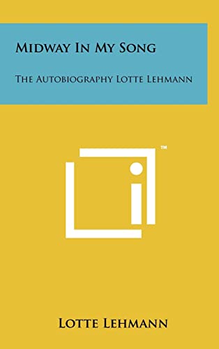 Midway in My Song: The Autobiography Lotte Lehmann