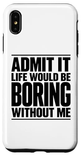 Admit It Life Would Be Boring Without Me �ʔ��� �@�m�ɕx�񂾌��t �X�}�z�P�[�X iPhone XS Max �p