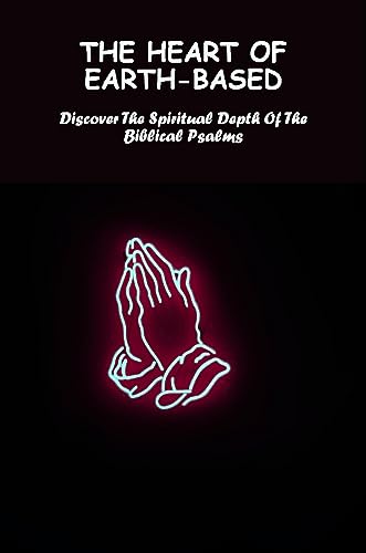 The Heart Of Earth-Based: Discover The Spiritual Depth Of The