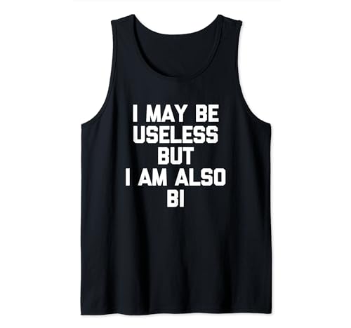 Puedo ser inútil, pero también soy Bi - Funny Bi LGBTQ+Bisexual Camiseta sin Mangas