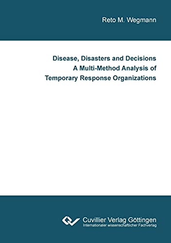 livre Disease, Disasters and Decisions A Multi-Method Analysis of Temporary Response Organizations (English Edition)