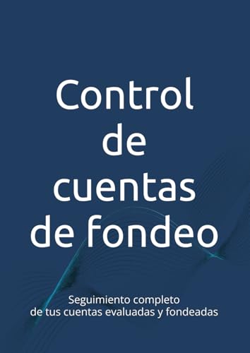 Control de cuentas de fondeo: Seguimiento completo de tus cuentas evaluadas y fondeadas