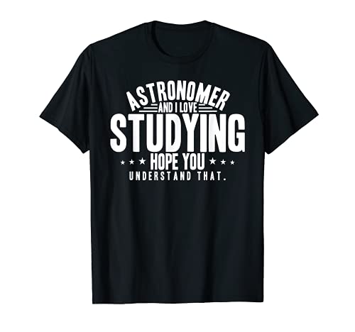 Divertido amante de la astronomía Astrónomo estudiando cita Camiseta