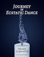 Journey In Ecstatic Dance: Discovery Of Spirit & Self 1949311058 Book Cover