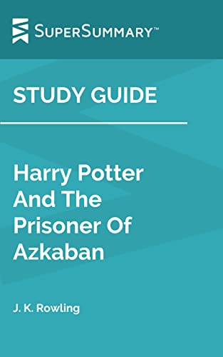 Study Guide: Harry Potter And The Prisoner Of Azkaban by J. K. Rowling (SuperSummary)