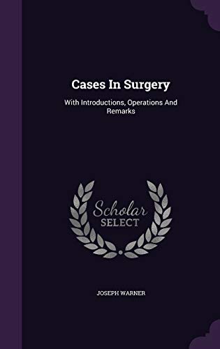 Cases In Surgery: With Introductions, Operations And Remarks