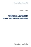 Umgang mit Komplexen Verwaltungsaufgaben in der Wirtschaftsförderung: Typische Verlaufsmuster und Wege zur Erweiterung Persönlichen ... zur Sozialwissenschaft, 121, Band 121)
