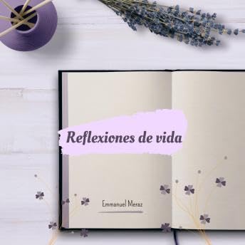 Reflexiones de vida: Historias y textos para tu corazón - Emmanuel Meraz
