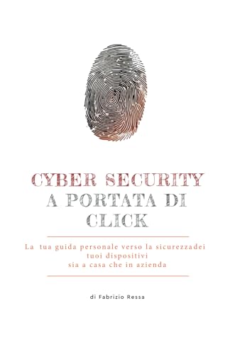 Cyber Security a portata di click: La tua guida personale verso la sicurezza dei tuoi dispositivi sia a casa che in aziend