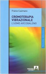 Vedi scheda su Amazon La cromoterapia vibrazionale. L'uomo arcobaleno