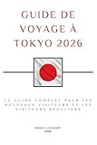  GUIDE DE VOYAGE À TOKYO: Le guide complet pour les nouveaux visiteurs et les visiteurs réguliers