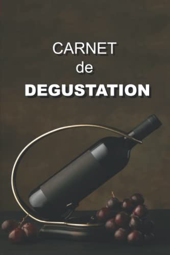 Carnet de dégustation: Amateurs de vin, goûtez et évaluez vos crus. Un tableau des arômes par cépage est inclus. Fiches à remplir classées par couleur de vin.