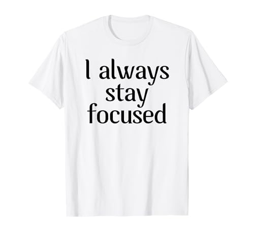Funny White Lie Party : I Always Stay Focused T-Shirt