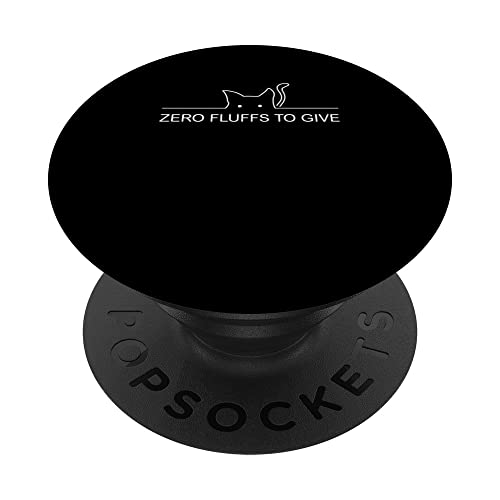 Zero Fluffs to Give Cat Lover Cat Mom Kitten Cat Dad Funny PopSockets Swappable PopGrip, Black