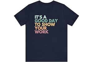  It's a Good Day to Show Your Work, Math Teacher Shirt