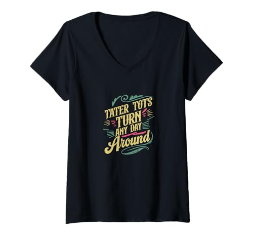 Mujer Los Tater Tots dan vuelta cualquier día a la comida divertida Camiseta Cuello V