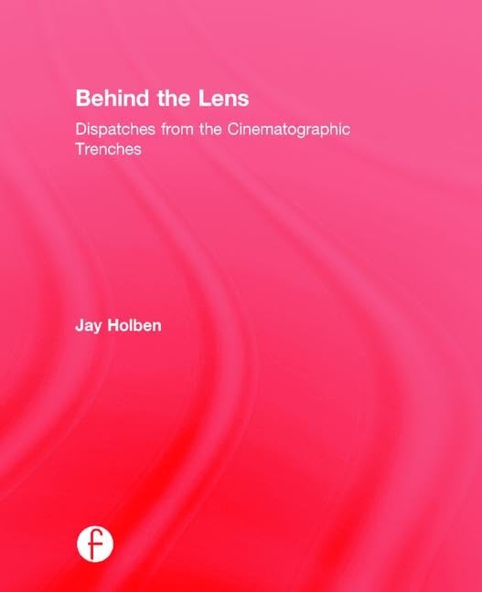 Buy Behind the Lens: Dispatches from the Cinematographic Trenches — BookShops.in