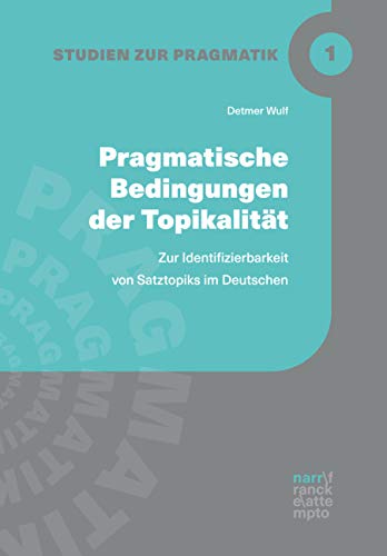 Pragmatische Bedingungen der Topikalität: Zur Identifizierbarkeit von Satztopiks im Deutschen (Studien zur Pragmatik) (German Edition)