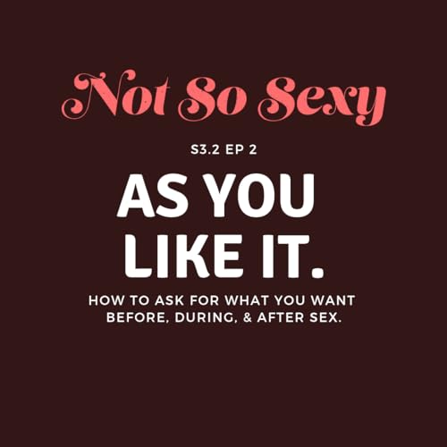 Not So Sexy&trade; Episode 31 - As you like it