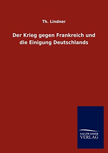 Der Krieg gegen Frankreich und die Einigung Deutschlands (German Edition)