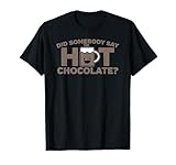 Did Somebody Say Hot Chocolate T-Shirt