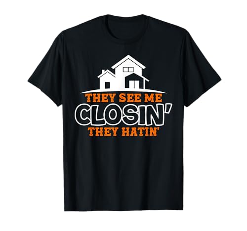 Funny Real Estate Agent They See Me Closin' Home Sales T-Shirt