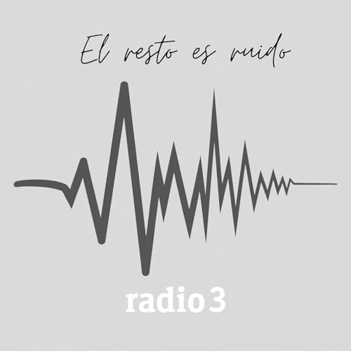 El resto es ruido Podcast Por Radio 3 arte de portada