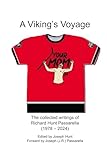  A Viking’s Voyage: The collected writings of Richard Hunt Passarella (1978 - 2024)