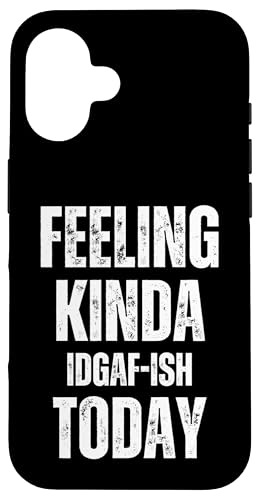 Feeling Kinda IDGAF-ish Today ʔ[ḧp X}zP[X iPhone 16 p
